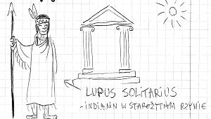 „Lupus Solitarius – Indianin w starożytnym Rzymie”<br><i>rys. Agnieszka Szady</i>