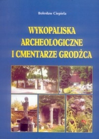 „Wykopaliska archeologiczne i cmentarze Grodźca”